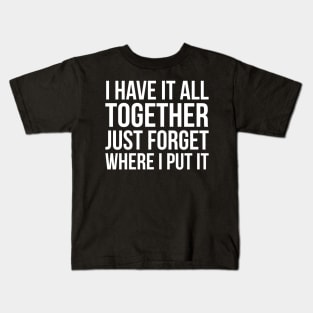 I Have It All Together Kids T-Shirt